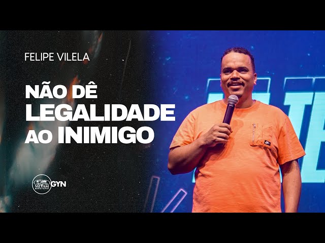 Felipe Vilela | Não dê legalidade ao inimigo