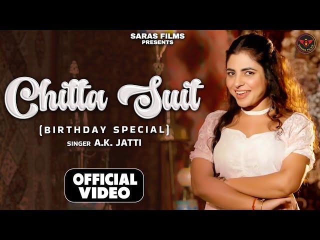 Chitta Suit {Birthday Special} || AK Jatti || Ajay Sharaya || New Haryanvi Song 2024 || Saras Films