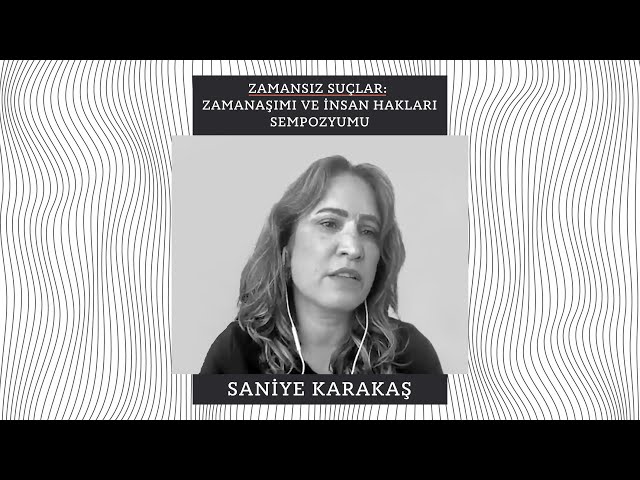 Saniye Karakaş | “Uluslararası Mevzuatta Zamanaşımı ve Cezasızlığın Mağdurlar Üzerindeki Etkisi”