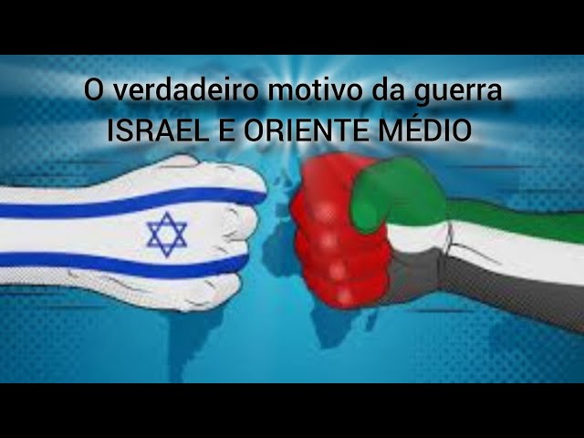 O verdadeiro motivo da guerra entre Israel e o Oriente Médio.