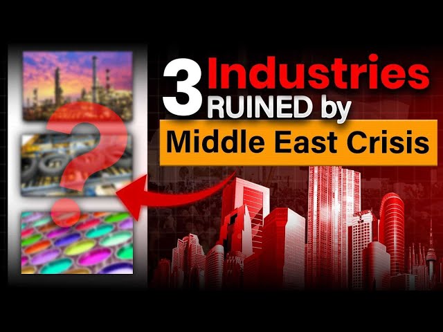 Middle East Crisis: 3 Major Industries Hit Hard!