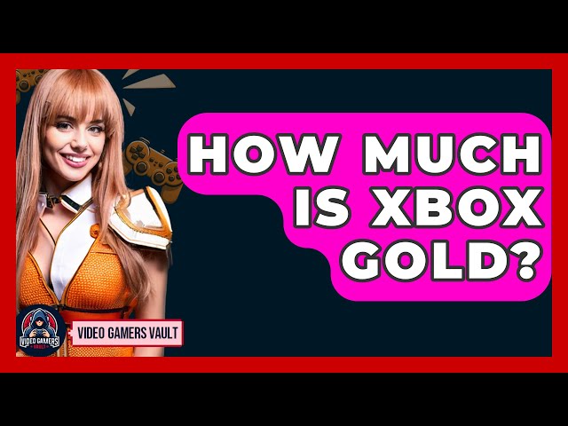 How Much Is Xbox Gold? - Video Gamers Vault