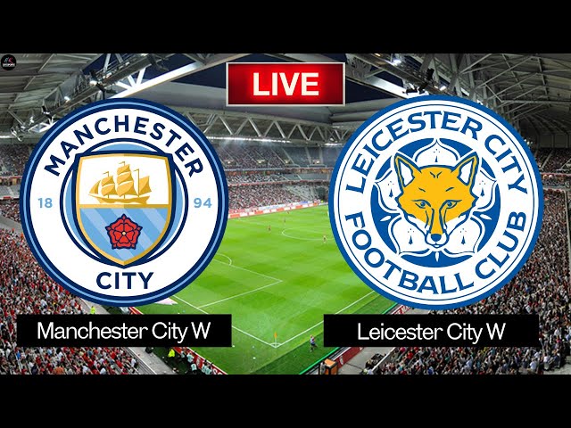 LIVE Manchester City Women vs Leicester City Women | Women's FA Cup 2025 Live Match Today