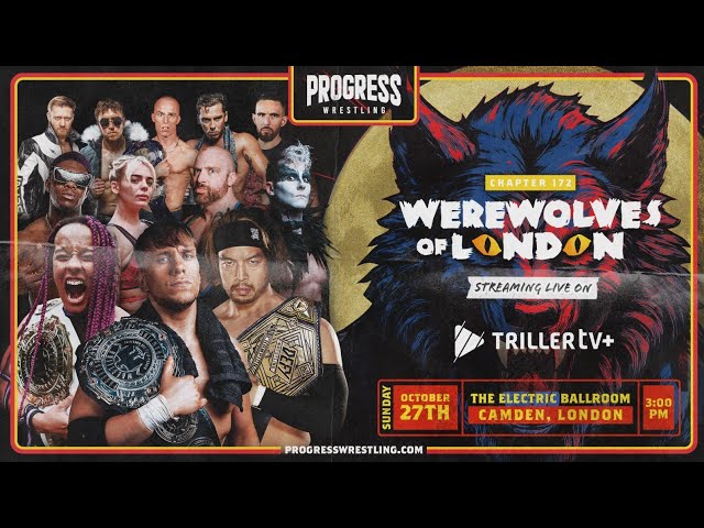 Progress Wrestling presents Chapter 172: WEREWOLVES OF LONDON on Triller TV+