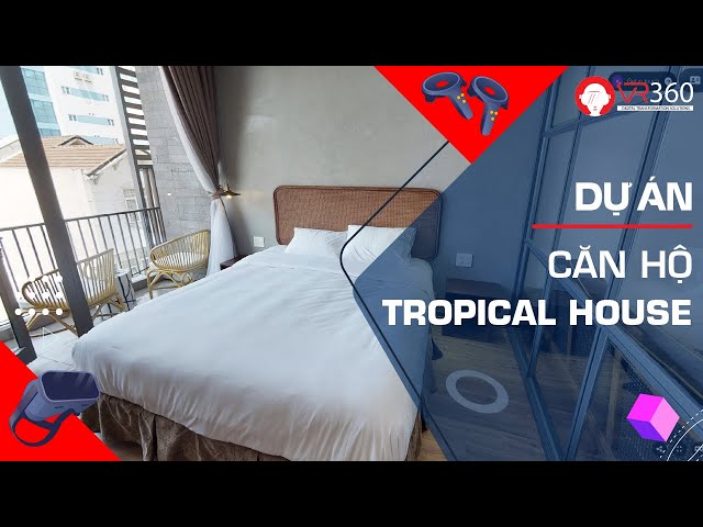 THAM QUAN CĂN HỘ MẪU 3D THỰC TẾ ẢO TROPICAL HOUSE APARTMENT | VR360