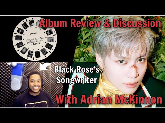 "Black Rose" Producer Adrian McKinnon Reviews TAEMIN's Never Gonna Dance Again: Act 1 Album with us!