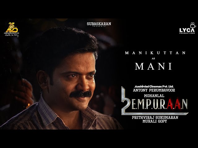 Manikuttan as Mani in L2E Empuraan | Mohanlal | Prithviraj Sukumaran | Murali Gopy |March 27 Release