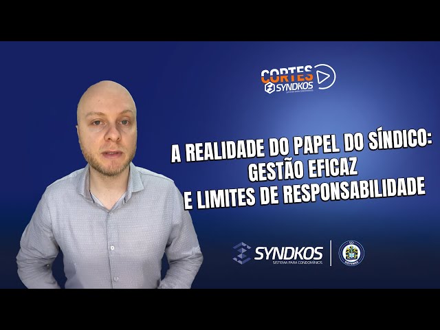 A Realidade do Papel do Síndico: Gestão Eficaz e Limites de Responsabilidade