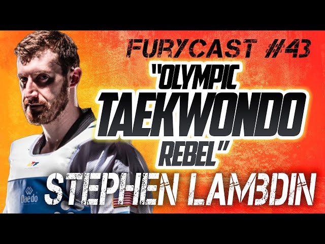 FURYCAST • “Olympic TaekwonDo Rebel” W/ Stephen Lambdin