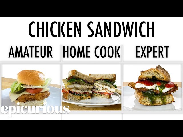 4 Levels of Chicken Sandwich: Amateur to Food Scientist | Epicurious