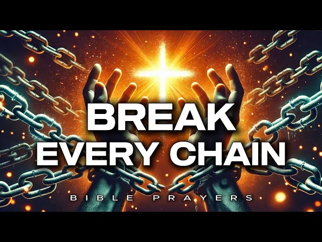 BREAK EVERY CHAIN Through JESUS! Powerful Prayer for Freedom, Deliverance & Healing 🙏🔥