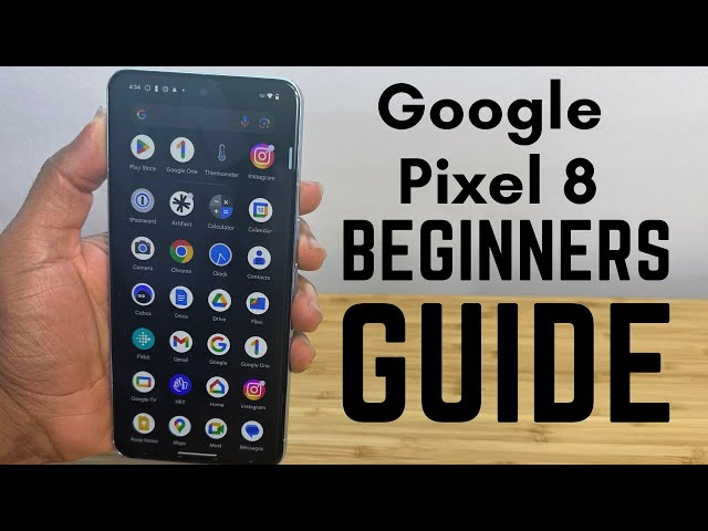 Google Pixel 8 - Complete Beginners Guide