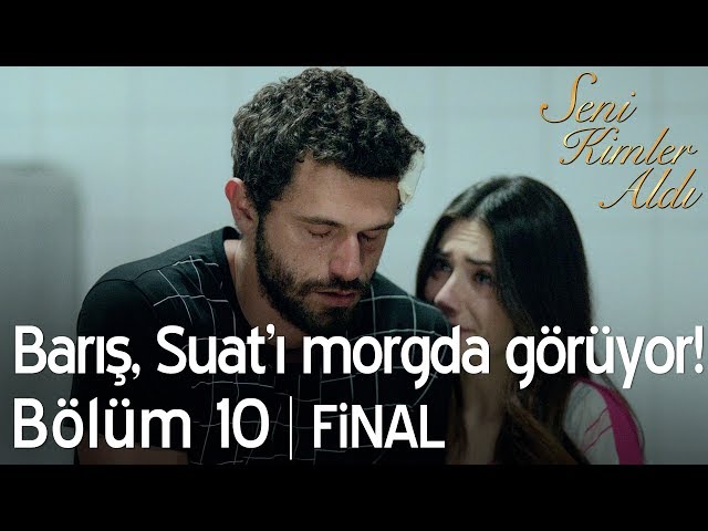 Barış, Suat'ı morgda görüyor! - Seni Kimler Aldı 10. Bölüm | Final