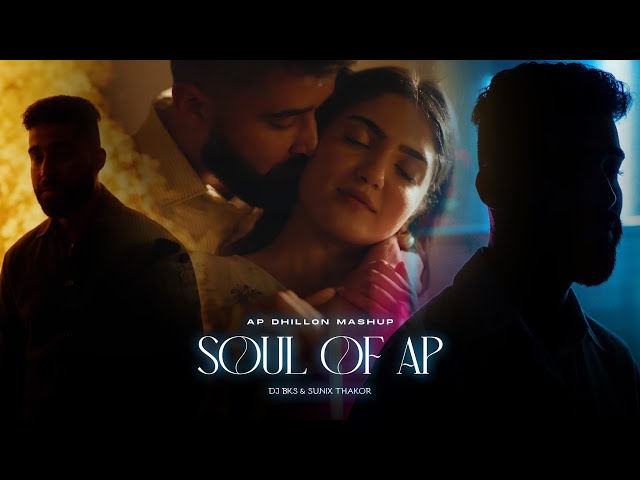 Soul of AP | @DJBKS & Sunix Thakor | AP Dhillon's Slow Hits Mashup | Emotional & Chill Vibes