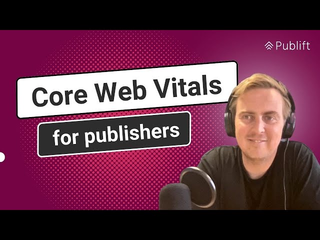 Ultimate Core Web Vitals Guide for Publishers | LCP, CLS & FID Explained