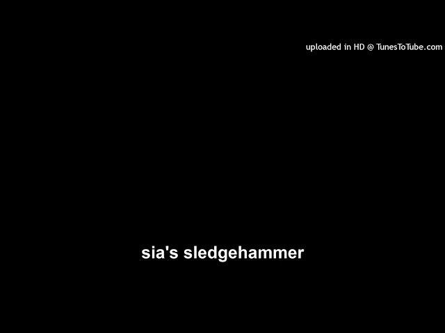 sia's sledgehammer