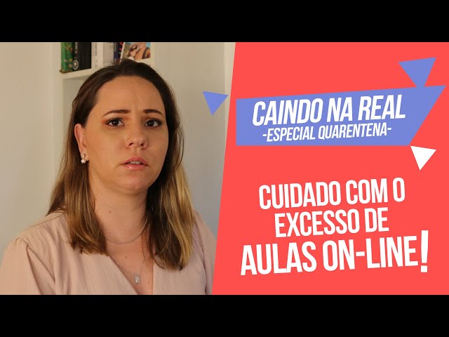 O cuidado com o excesso de vídeo aulas  | Caindo na Real (Especial Quarentena)