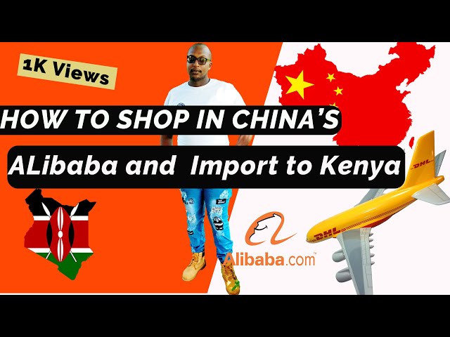 HOW TO SHOP FROM ALIBABA AND IMPORT TO KENYA