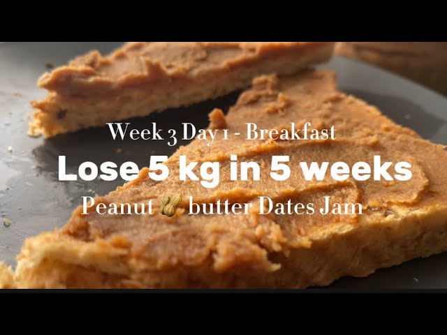 Week 3 Day 1 - Breakfast- Lose 5 Kg in 5 Weeks - Homemade Easy Peanut 🥜 Butter Dates jam Recipe