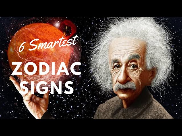 6 Smartest Zodiac Signs That Are Extremely Intelligent Geniuses | Ziggy Natural