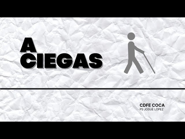 A Ciegas | Ps. Josué López | CdFe Coca