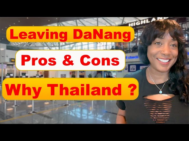 Leaving Da Nang | Why Thailand ?