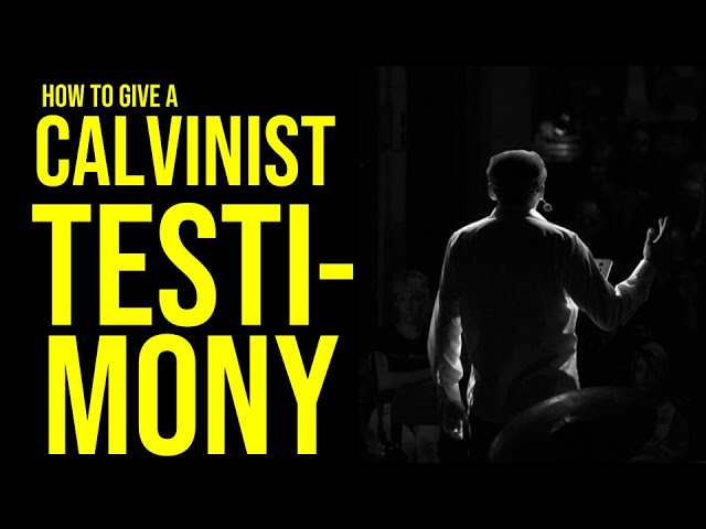 How to Give a Calvinist Testimony (without saying 'I asked Jesus to come into my heart!')