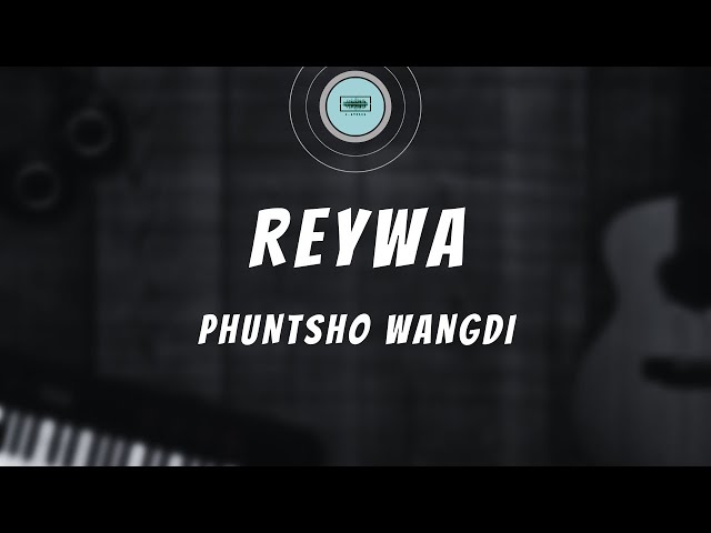 Reywa - Phuntsho Wangdi lyrics