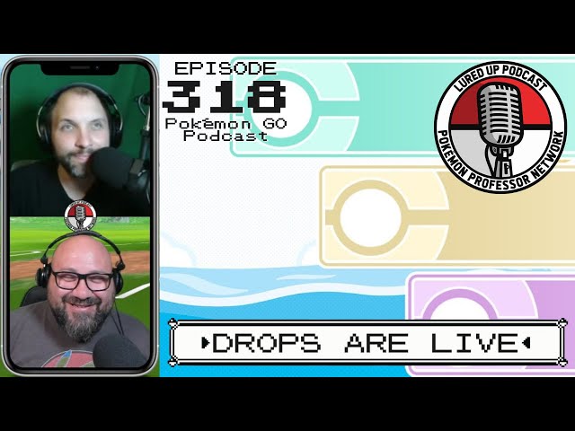 LURED UP 318 - Drops Are Live - POKÉMON GO PODCAST