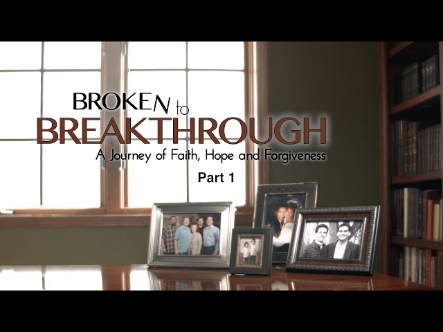 Broken to Breakthrough, Part 1