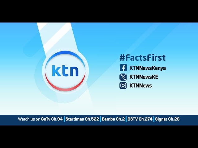 🔴 KTN LIVE STREAM