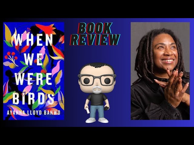 When We Were Birds by Ayanna Lloyd Banwo - from DNF'd to 5 stars