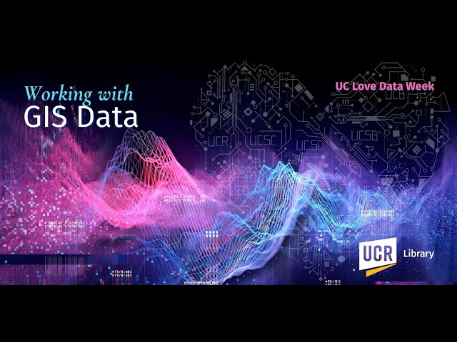 Working with GIS Data (UC Love Data Week)