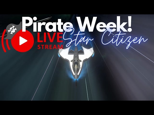 Star Citizen | Pirate Week Fun!