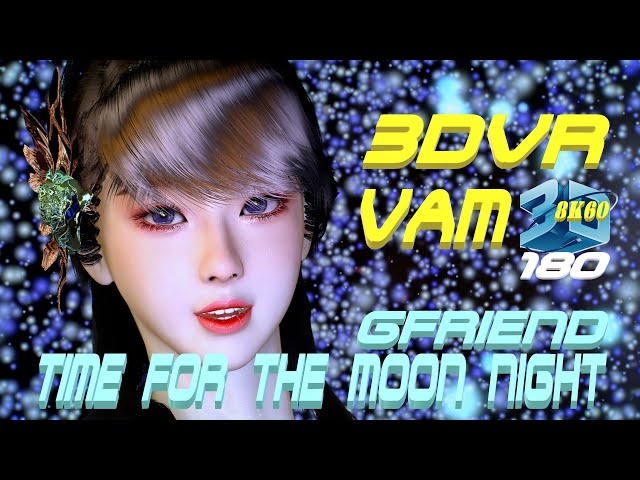 3DVR180 VaM GFRIEND (여자친구) - Time for The Moon Night (밤), Dance, MMD, ダンス 8K60FPS