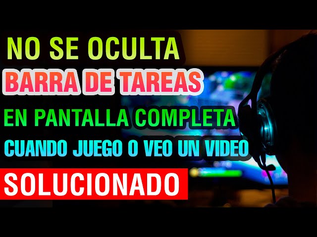 Cómo ocultar la Barra de Tareas en Windows 10 en pantalla completa cuando juego o veo un video