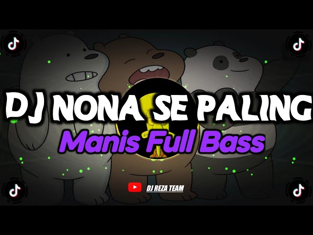 DJ NONA SE PALING MANIS FULL BASS REMIX VIRAL TIKTOK 2023 !