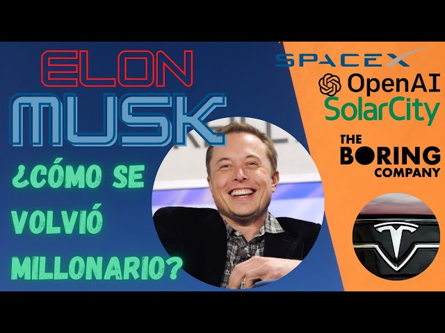 ¿Cómo se hizo millonario Elon Musk?