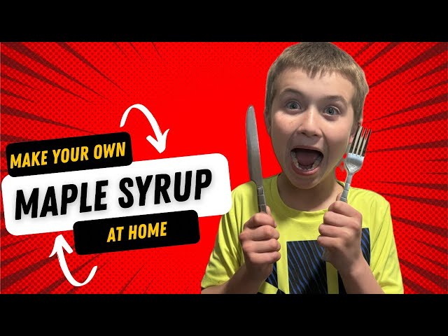 How to Make Maple Syrup at Home with your Kids