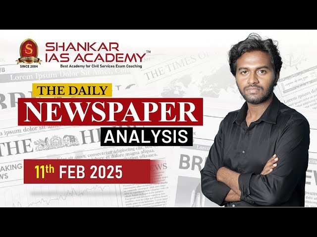 Newspaper Analysis| February 11, 2025| Shankar IAS Academy| UPSC current Affairs | Prelims