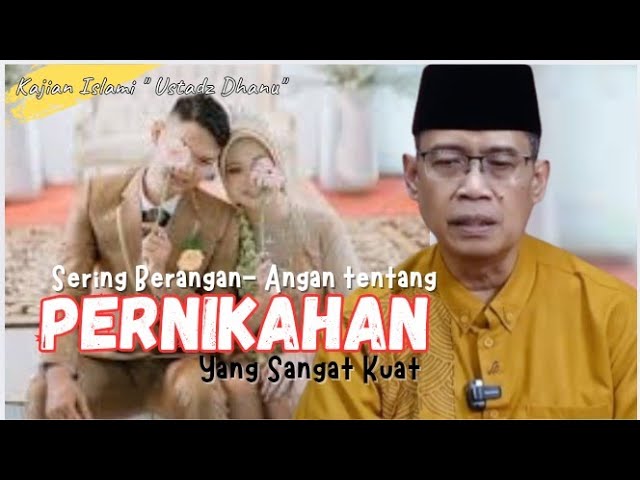 SERING BERANGAN- ANGAN TENTANG PERNIKAHAN YANG SANGAT KUAT - KAJIAN ISLAMI - USTADZ DHANU