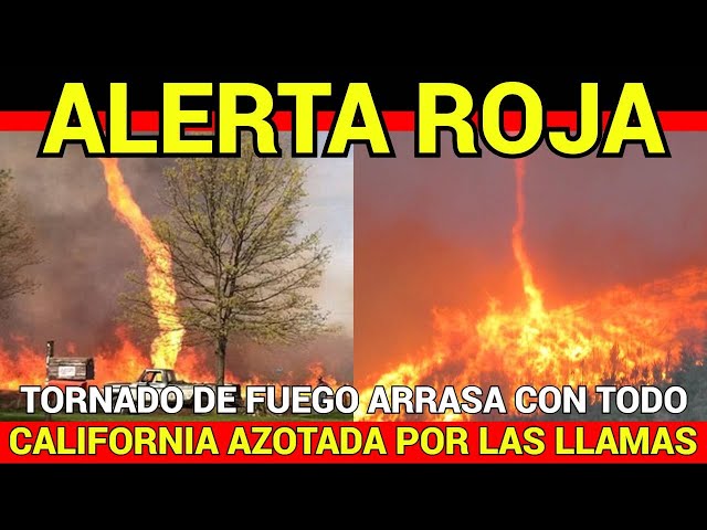 🔴ALERTA ROJA🔴TORNADO DE FUEGO ARRASA CON TODO🔴CALIFORNIA AZOTADA POR LAS LLAMAS🔴