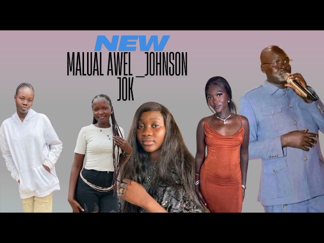 MALUAL AWEL __ JOHNSON JOK LAL South Sudanese music 2025