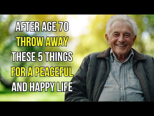 After Age 70, Throw Away These 5 Things for a Peaceful and Happy Life