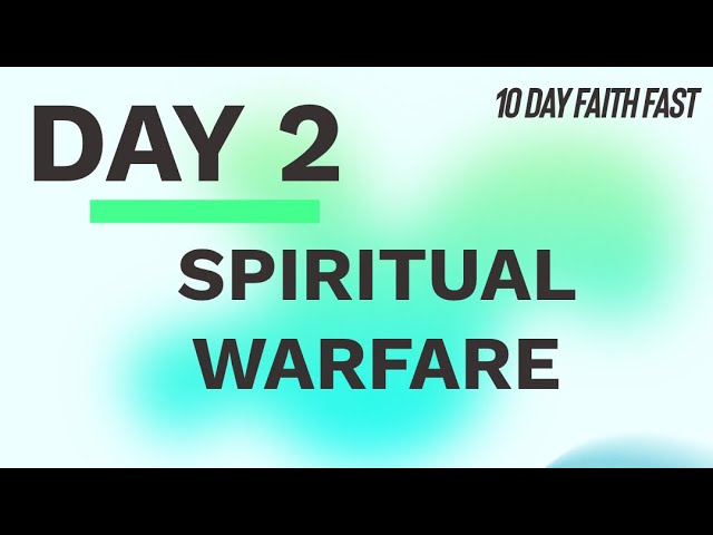 Day 2: Spiritual Warfare | 10 Day Faith Fast