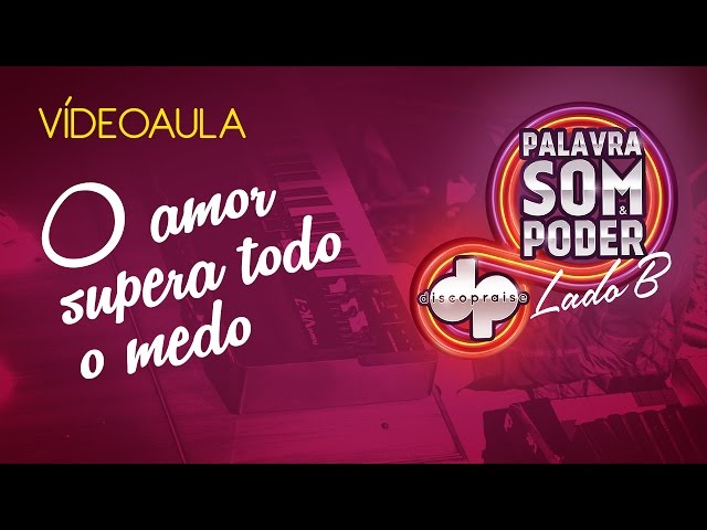 Videoaula Oficial - O Amor Supera Todo Medo