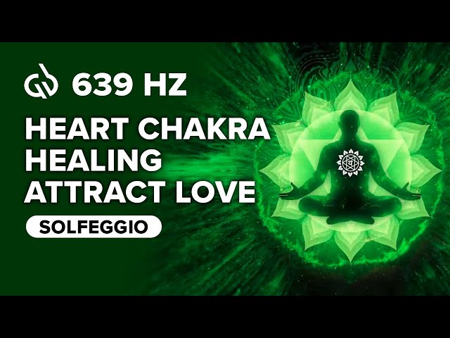 639 Hz Solfeggio Frequency: Heart Chakra Healing Meditation, Attract Love