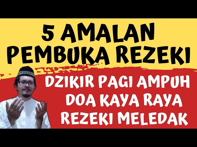 5 AMALAN PEMBUKA PINTU REZEKI! DZIKIR PAGI, ZIKIR PEMBUKA PINTU REZEKI, DOA PEMBUKA REZEKI KAYA RAYA