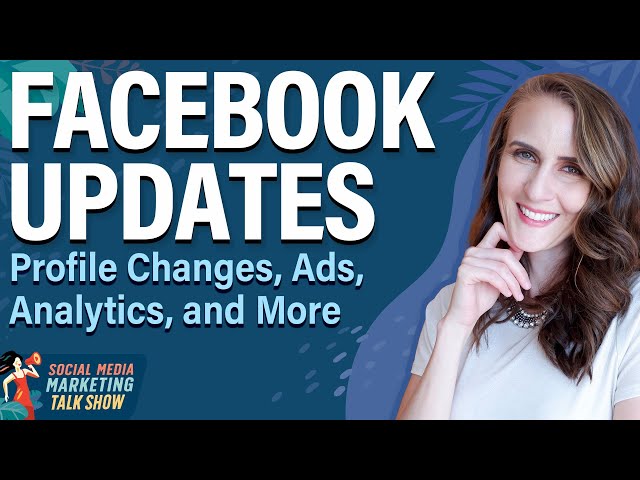 Facebook Updates: Profile Changes, Ads, Analytics, and More