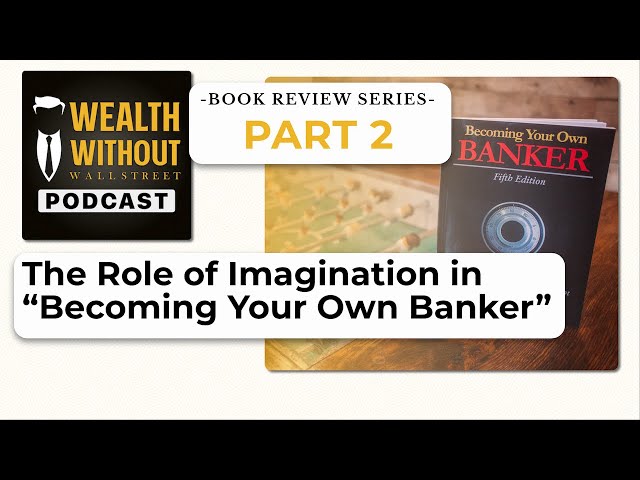 The Role of Imagination in “Becoming Your Own Banker” by Nelson Nash | Book Review Part 2